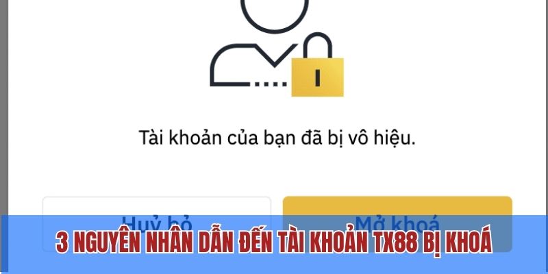 Tài Khoản TX88 Bị Khoá Do Nguyên Nhân Nào? Cách Khắc Phục 2 3 nguyên nhân dẫn đến tài khoản TX88 bị khoá