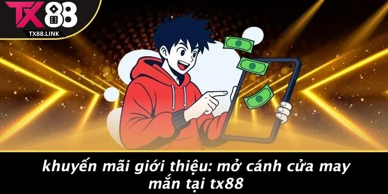 KHUYẾN MÃI GIỚI THIỆU: MỞ CÁNH CỬA MAY MẮN TẠI TX88