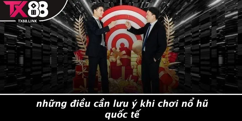 NỔ HŨ QUỐC TẾ: CƠ HỘI TRÚNG LỚN TỪ NHỮNG GIẢI ĐẤU HẤP DẪN 5 Những Điều Cần Lưu Ý Khi Chơi Nổ Hũ Quốc Tế