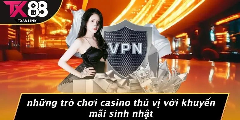 Những Trò Chơi Casino Thú Vị Với Khuyến Mãi Sinh Nhật