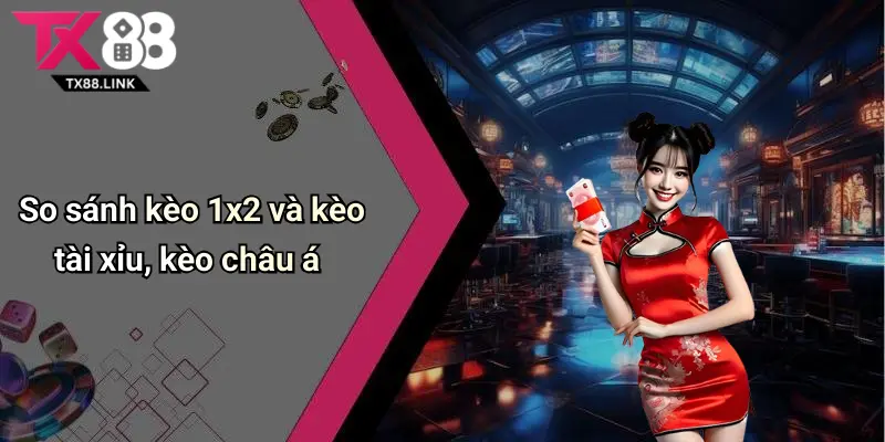 So sánh kèo 1x2 và kèo tài xỉu, kèo châu á